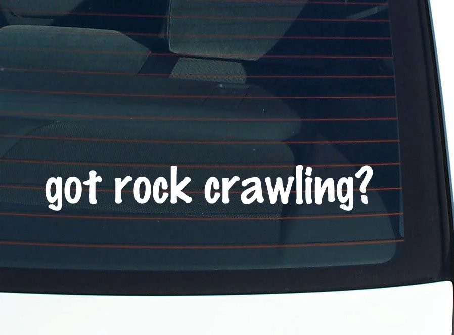 got rock crawling? CAR DECAL BUMPER STICKER VINYL FUNNY JOKE WINDOW