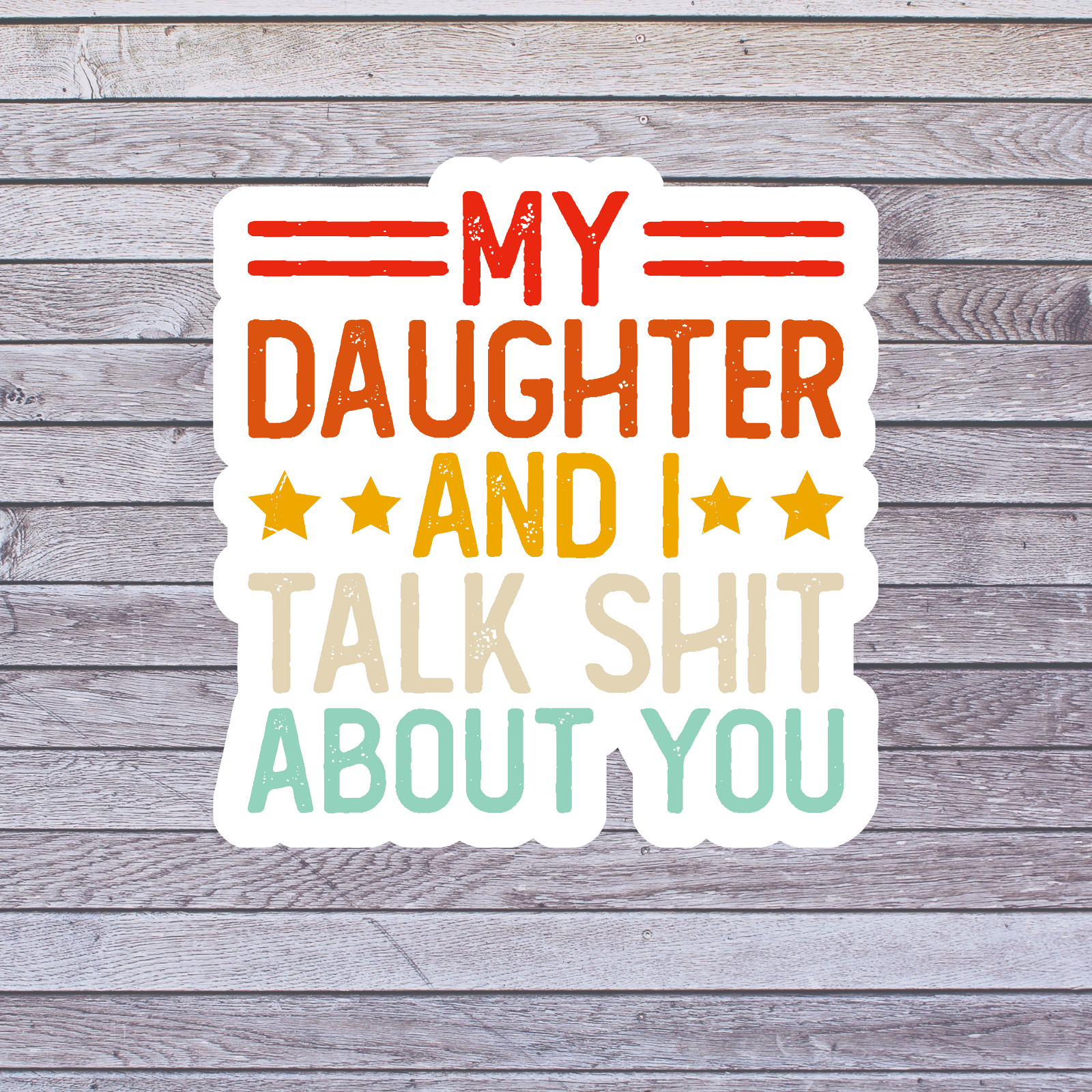 Family sticker vinyl decal my daughter and i talk sh*t about you quote