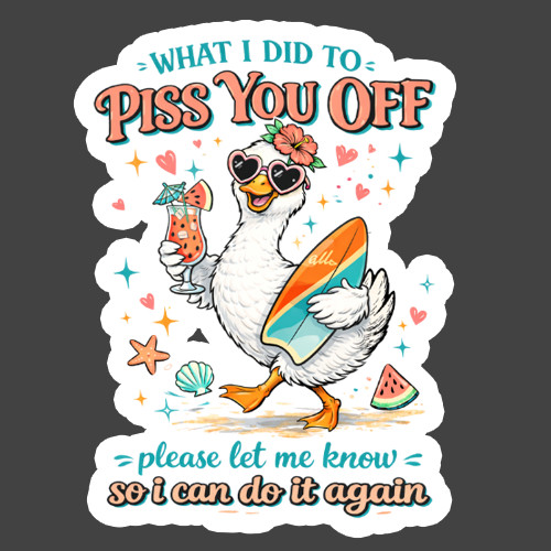 Goose Sticker Vinyl Decal What I Did To Piss You Off Funny Summer Meme