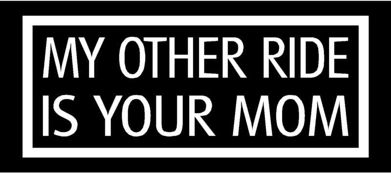 MY OTHER RIDE IS YOUR MOM Vinyl Decal 8″ x 3″ 11 Colors