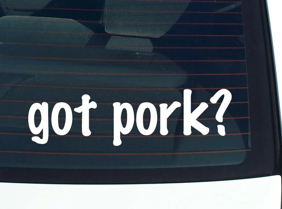 got pork? CAR DECAL BUMPER STICKER VINYL FUNNY JOKE WINDOW