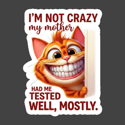 Cat Sticker Vinyl Decal I’m Not Crazy My Mother Had Me Tested Gift
