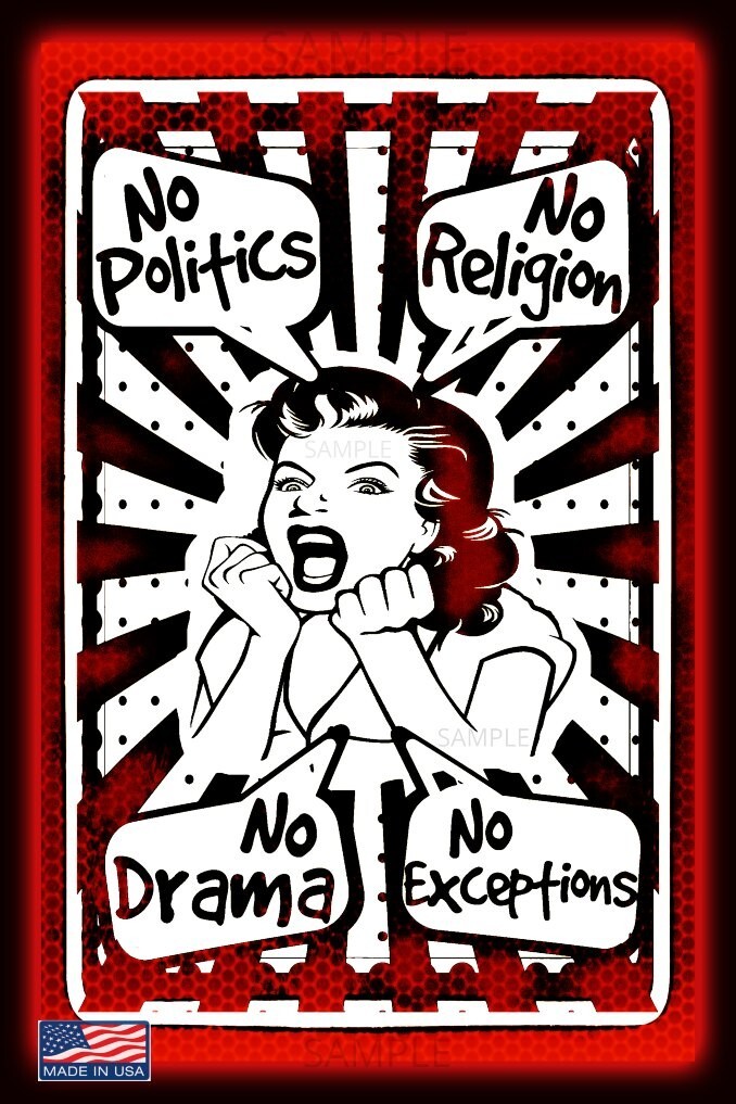 NO DRAMA! NO POLITICS NO RELIGION! 8″X12″ METAL SIGN! MAN CAVE OFFICE HUMOR