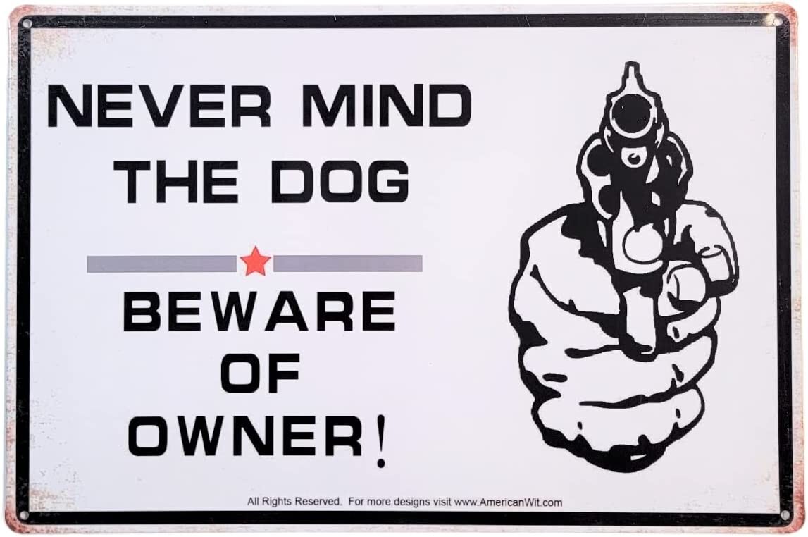 AMERICAN WIT Tin 12″ x 8″ Sign (NEVER MIND THE DOG – BEWARE OF OWNER)