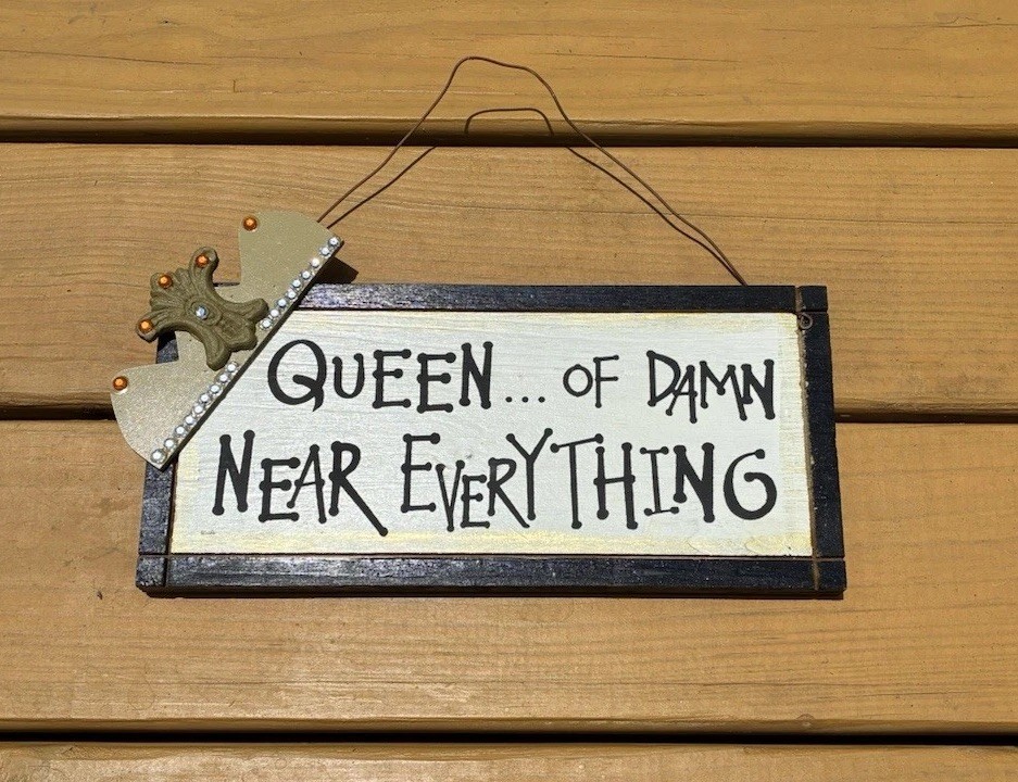 Wood Sign “Queen Of Damn Near Everything…If The Crown Fits” Funny Wall Decor