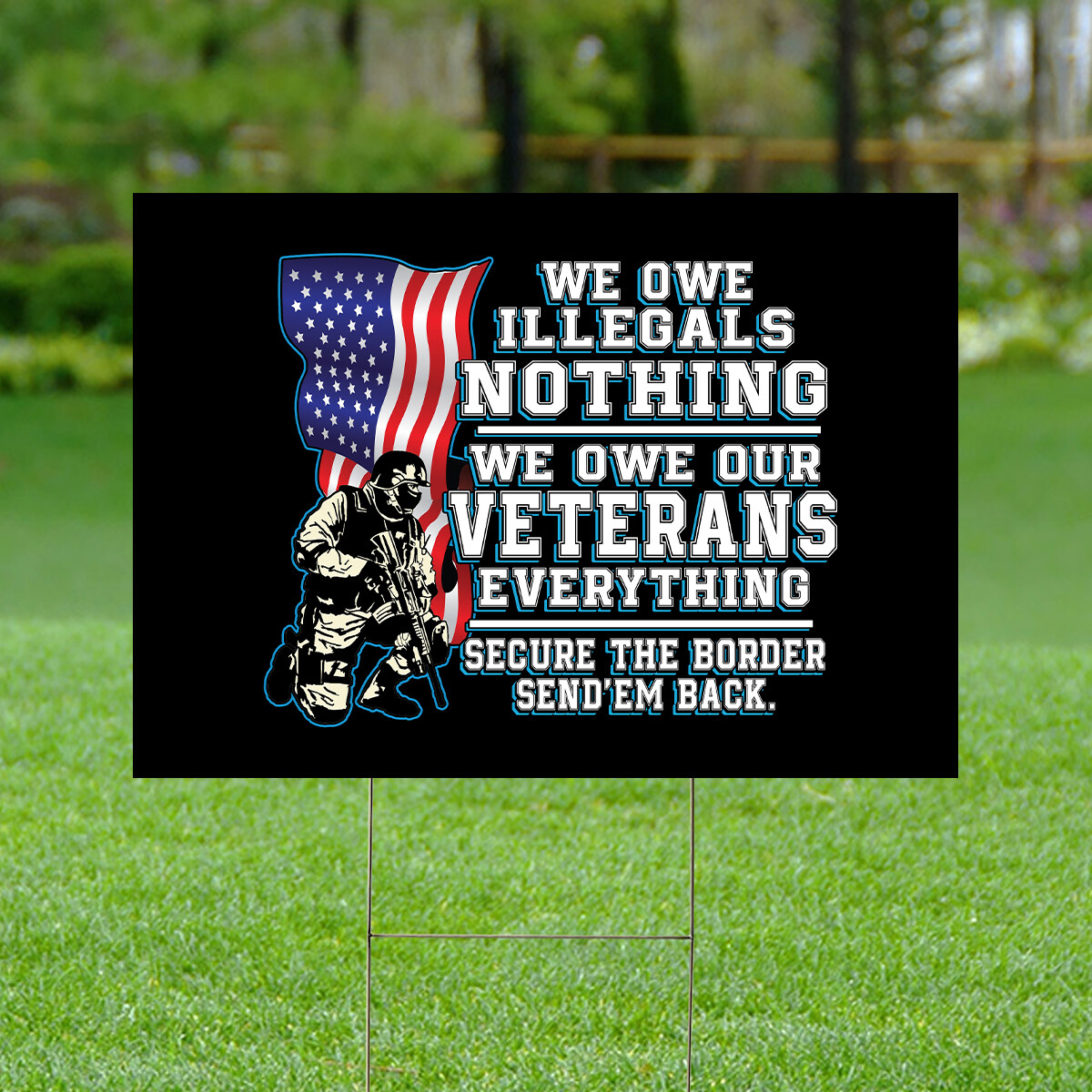 We Owe Illegal Nothing We Own Our Veteran Everything Yard Sign