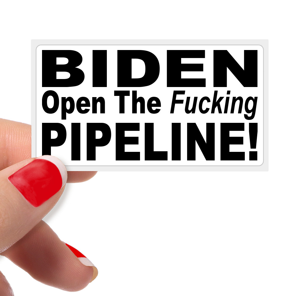 “Biden Open The F**king Pipeline” – Bulk Political Statement Protest Stickers