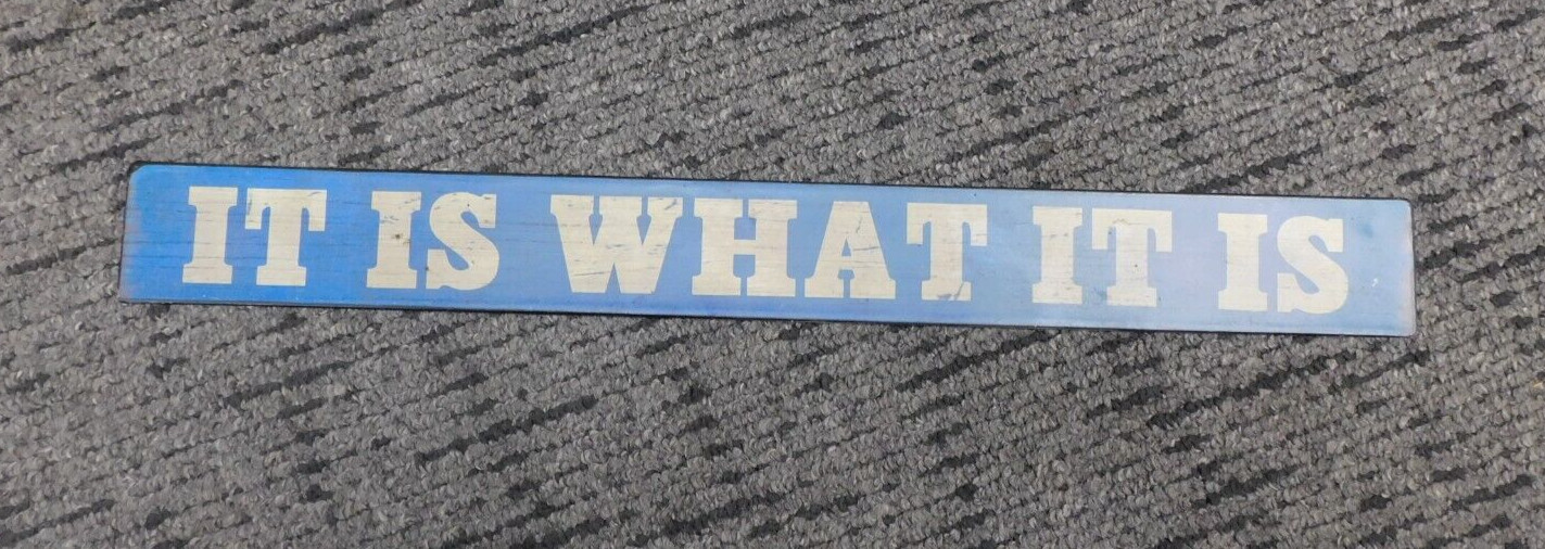 It Is What It Is Sign 2″x18″ Steel Hanging Novelty Sign
