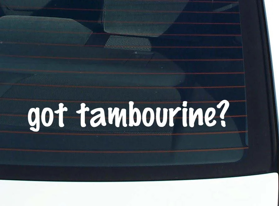 got tambourine? CAR DECAL BUMPER STICKER VINYL FUNNY JOKE WINDOW