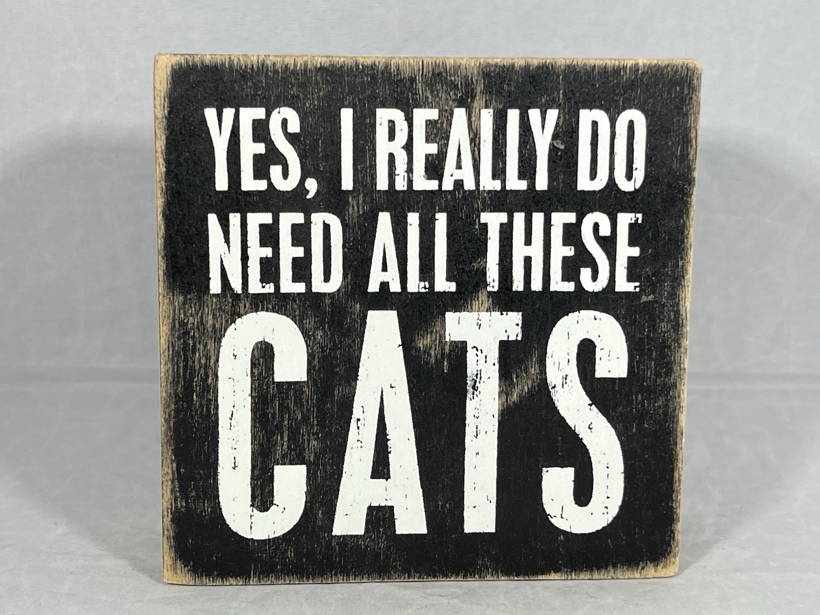 Yes, I Really Do Need These Cats Primitives by Kathy Wooden Box Sign Home Decor