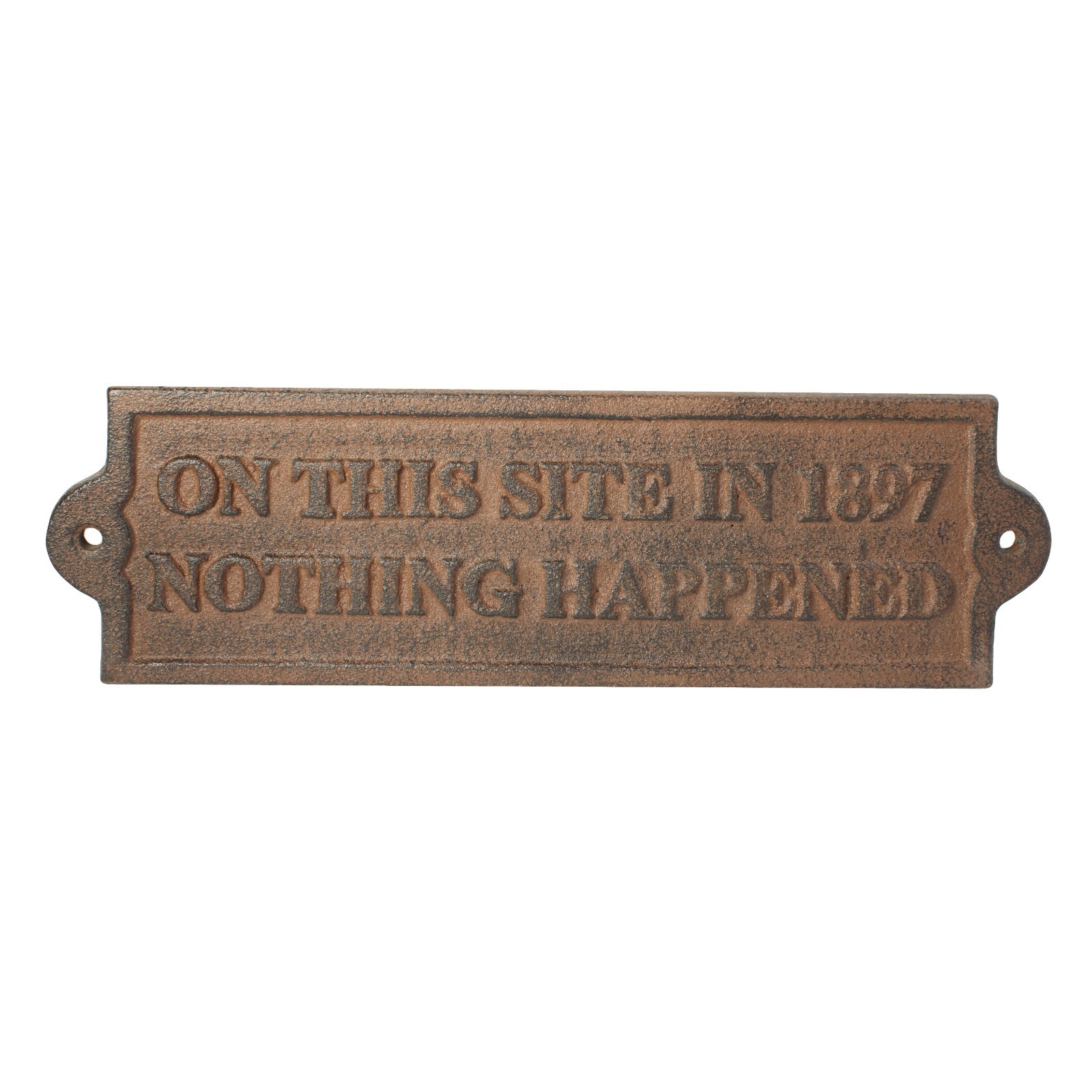 Rustic Cast Iron On This Site In 1897 Nothing Happened Wall Plaque Sign 9 inch
