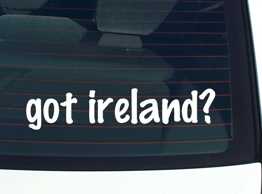 got ireland? CAR DECAL BUMPER STICKER VINYL FUNNY JOKE WINDOW