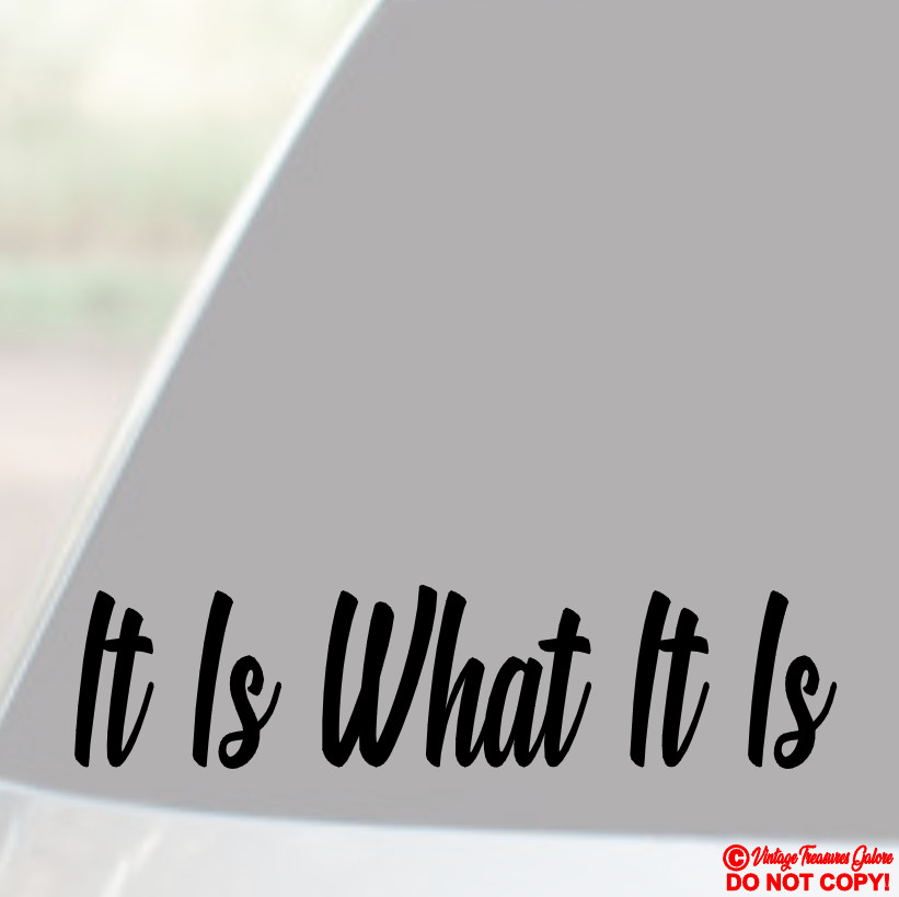 IT IS WHAT IT IS – Vinyl Decal Sticker Car Truck Window Bumper JDM FUNNY QUOTE