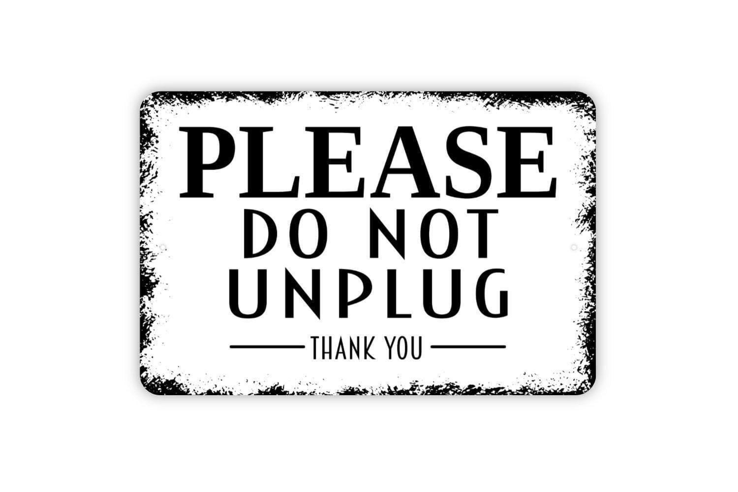 Please Do Not Unplug Thank You Sign | Electrical Device Outlet Notice