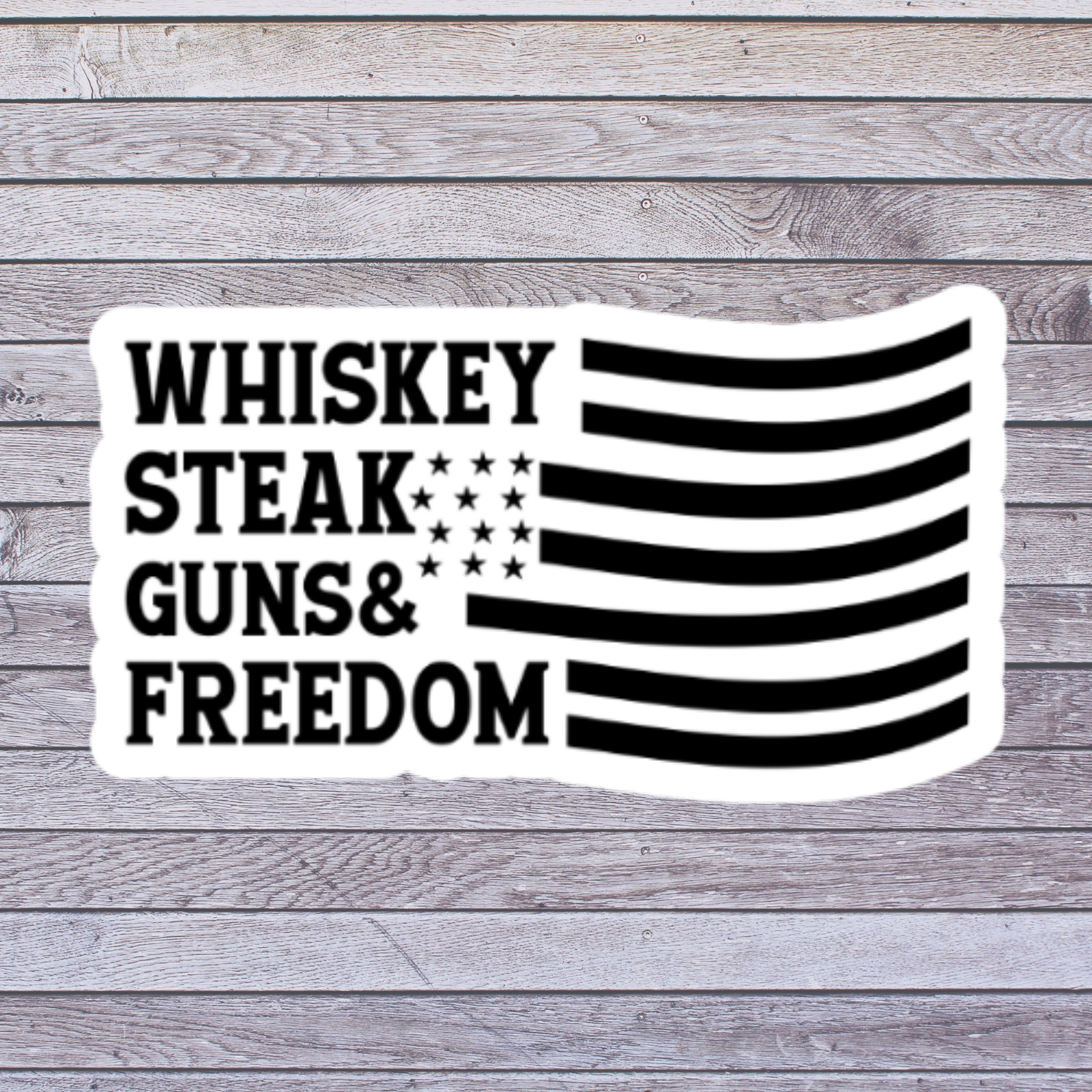 Patriotic Sticker Vinyl Decal Whiskey Steak Guns And Freedom Flag