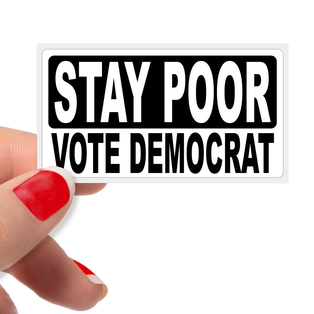 “STAY POOR VOTE DEMOCRAT” Bulk Stickers Anti Joe Biden Sucks Protest Statement