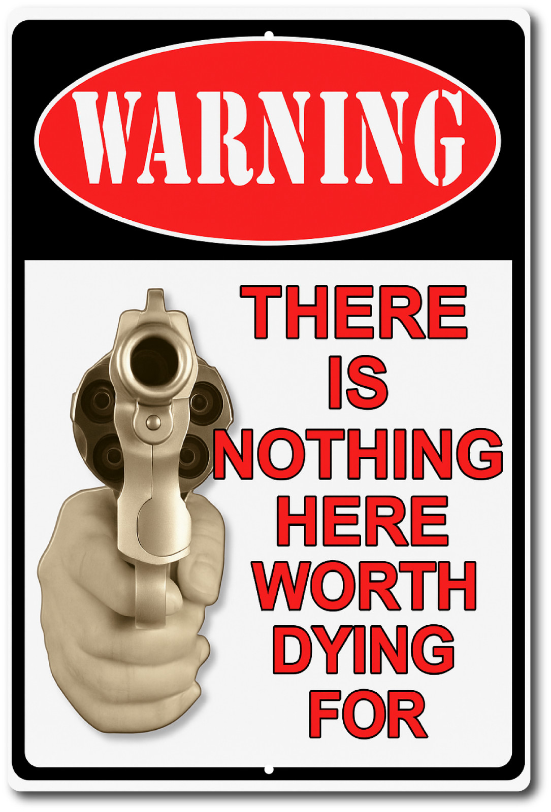 Warning Gun Sign – Nothing Here Worth Dying For – 8×12 Metal Tin Sign Decor