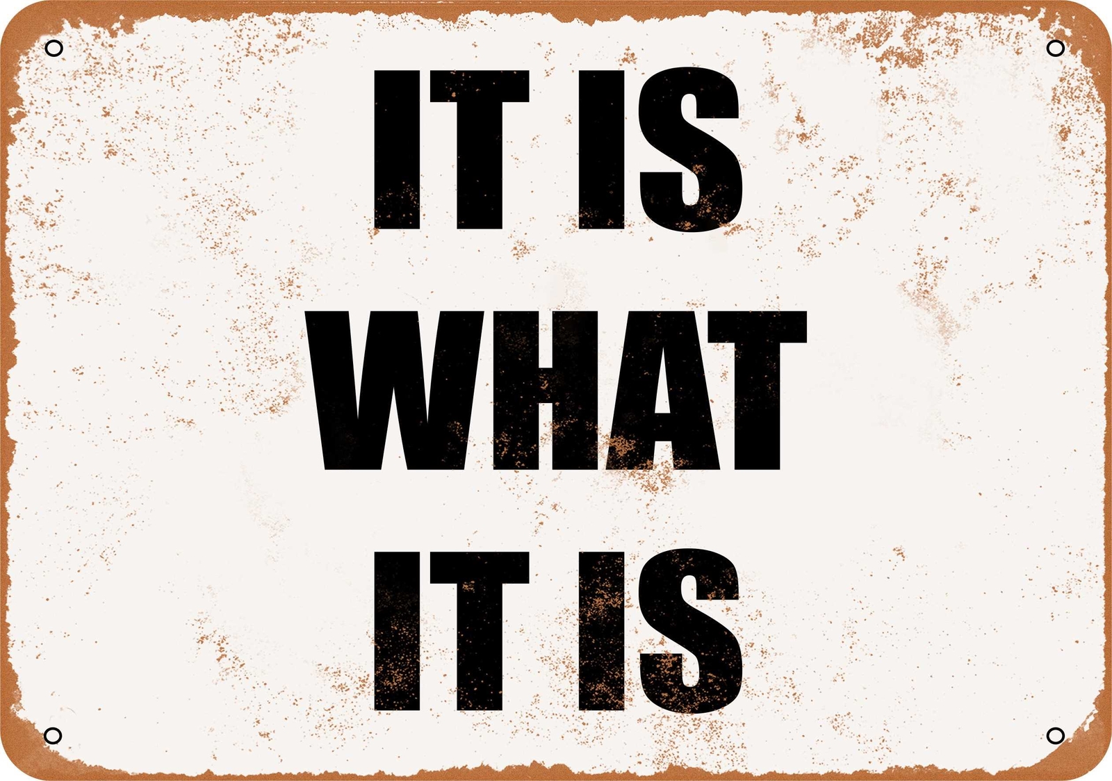Metal Sign – IT IS WHAT IT IS- Vintage Look