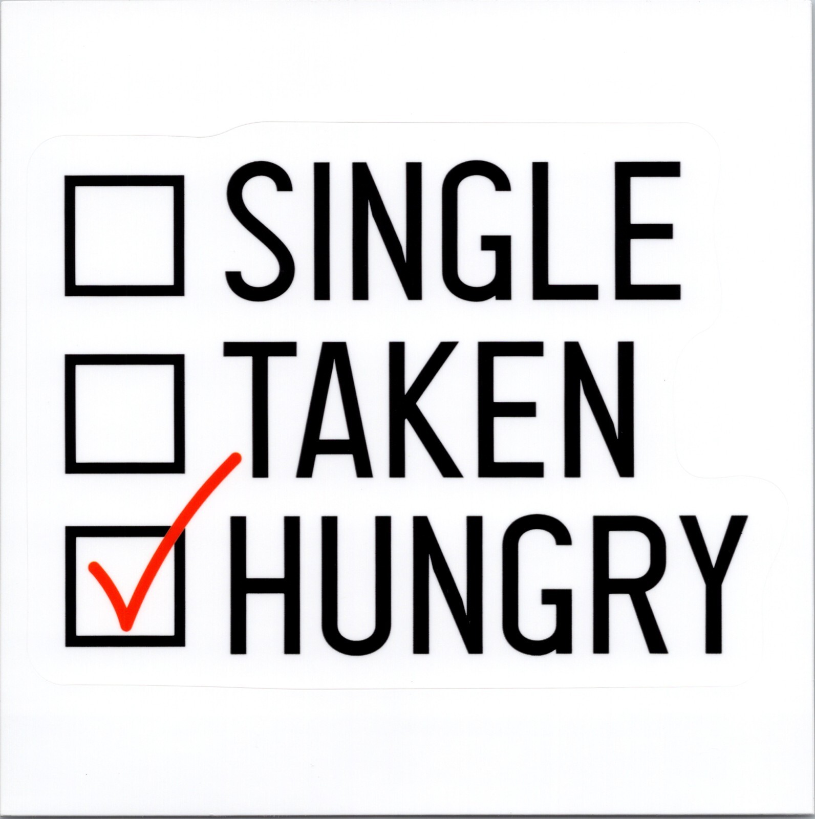 SINGLE ~ TAKEN ~ HUNGRY – Vinyl Sticker – 3.25in x 4.25in