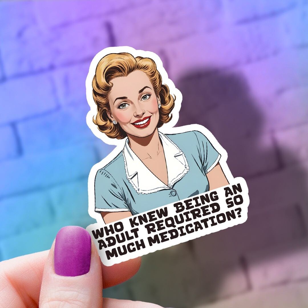 Funny “Who Knew Being An Adult Required So Much Medication” Vinyl Sticker