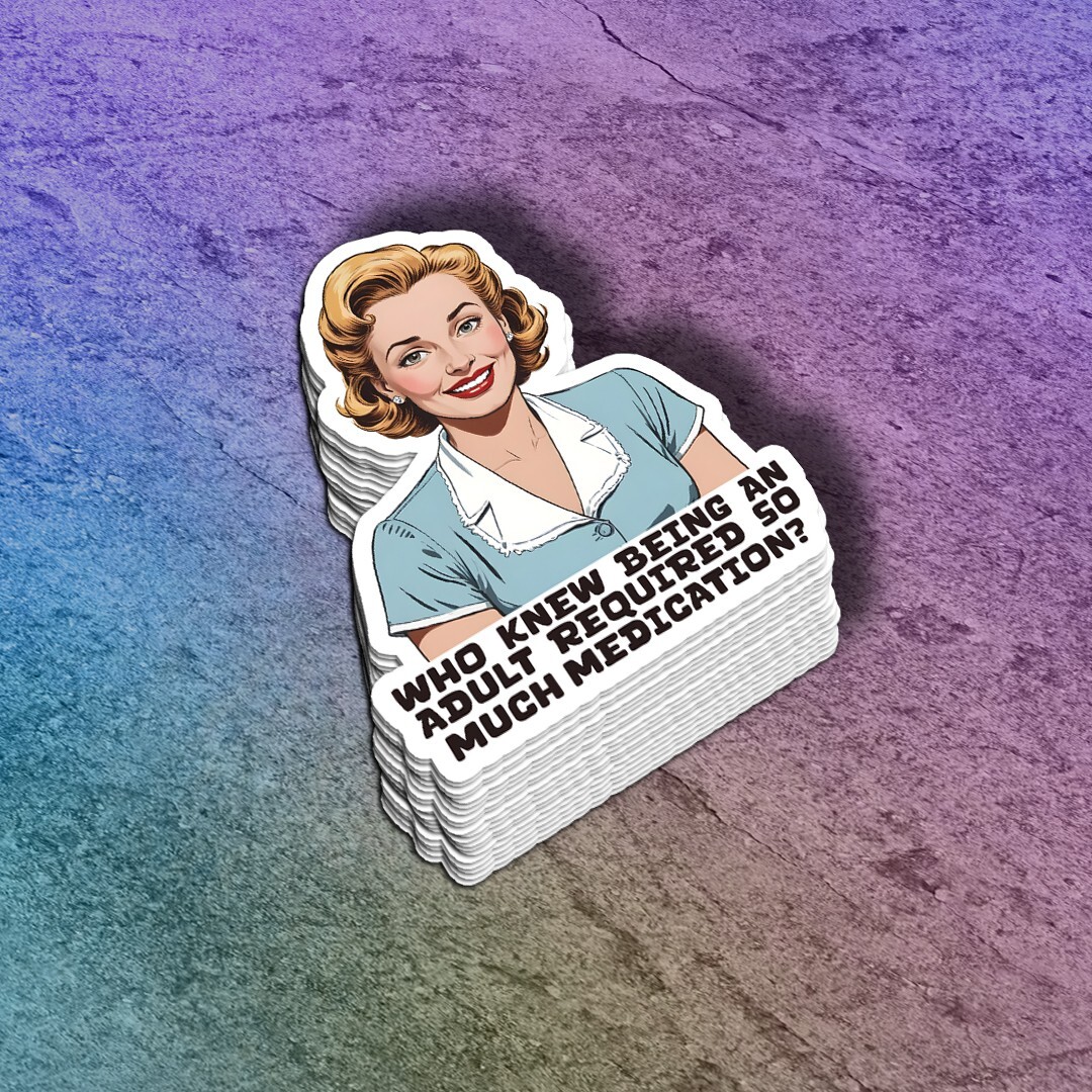 Funny “Who Knew Being An Adult Required So Much Medication” Vinyl Sticker