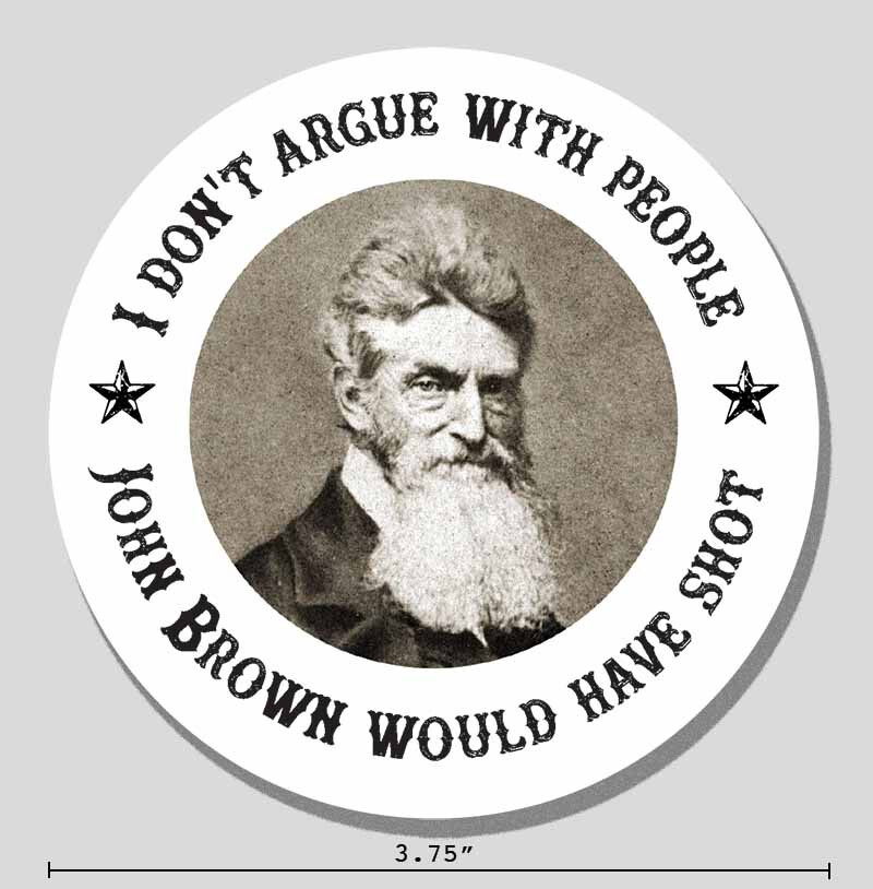 John Brown Sticker “I Don’t Argue With People” Historical 3.75″ Vinyl Decal