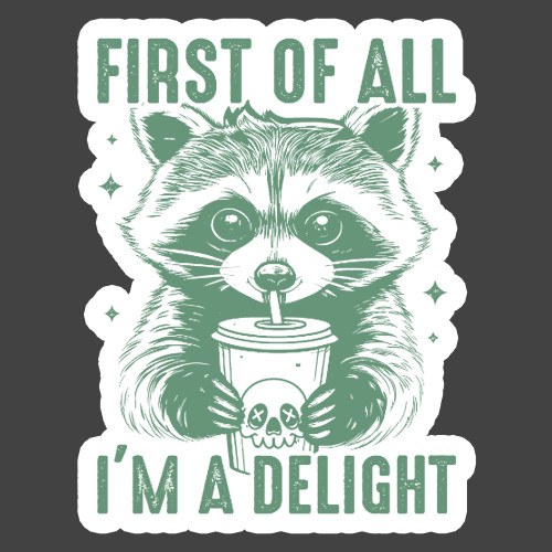 Raccoon Sticker Vinyl Decal First Of All Im A Delight Cute Animal Meme