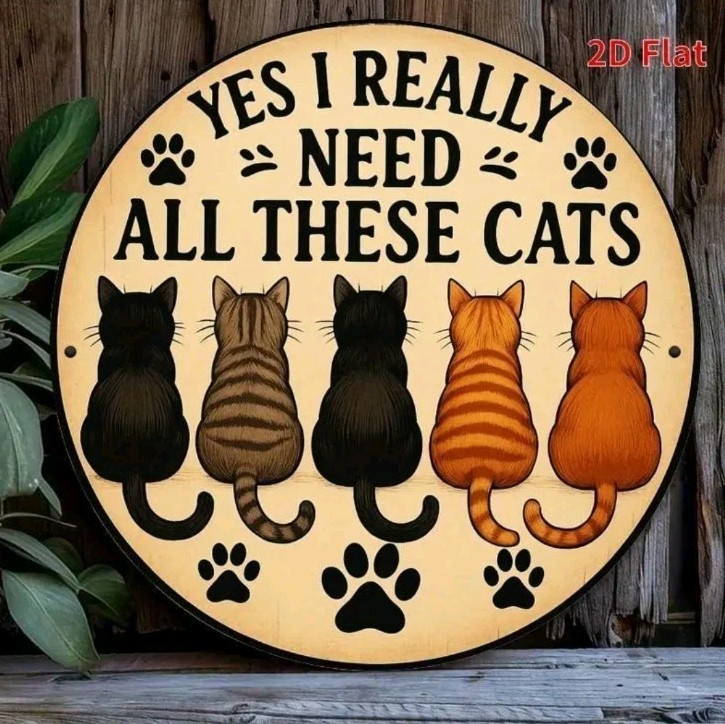 Yes I Really Need All These Cats Metal Sign Round Funny Cat Lover Wall Decor 8″