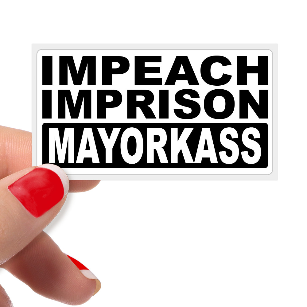 IMPEACH IMPRISON MAYORKASS Bulk Political Mayorkas Corruption Statement Stickers