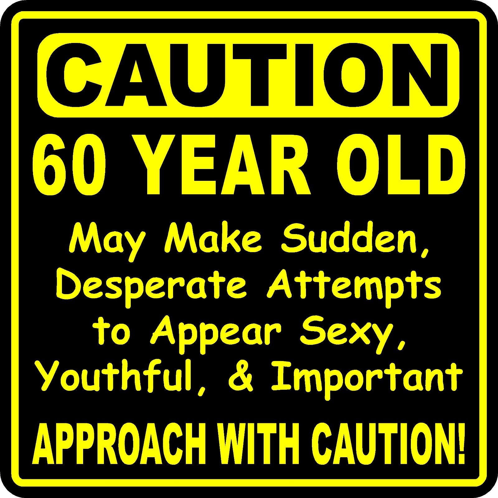 Funny Birthday Sign Caution Gag for 60, 65, 70, 75, 50, 40 Year Olds USA Made