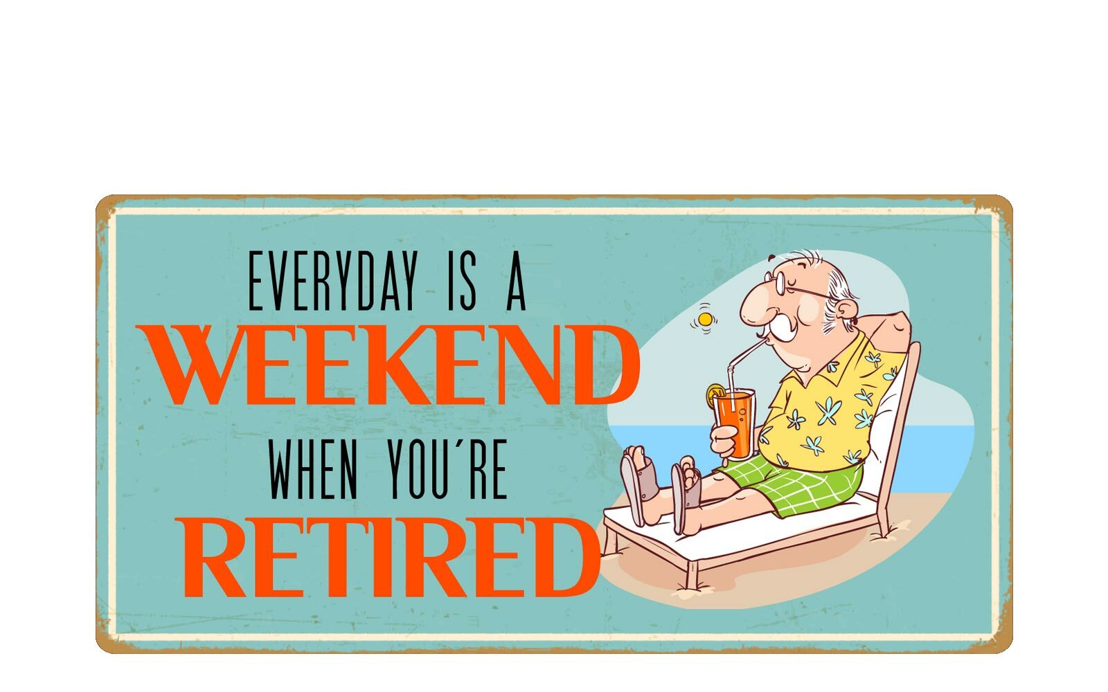 1718HS Everyday Is A Weekend 5″x10″ Novelty Sign