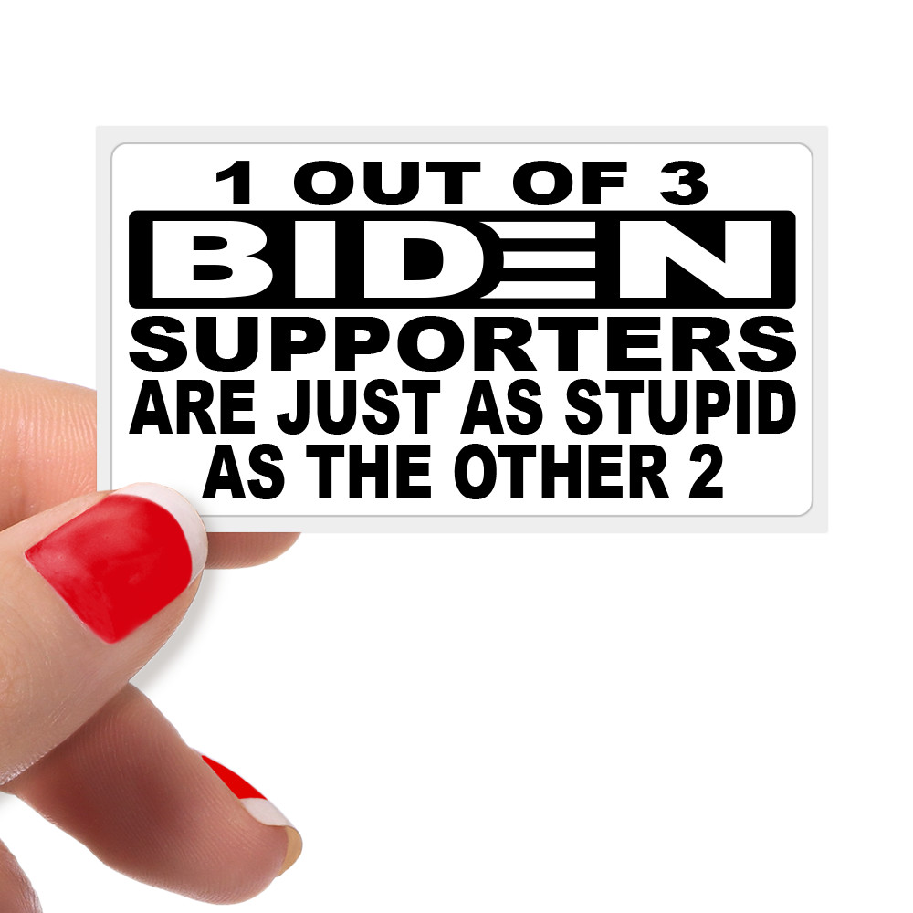 1 out of 3 Biden Supporters are as Stupid as the Other 2 Bulk Protest Stickers