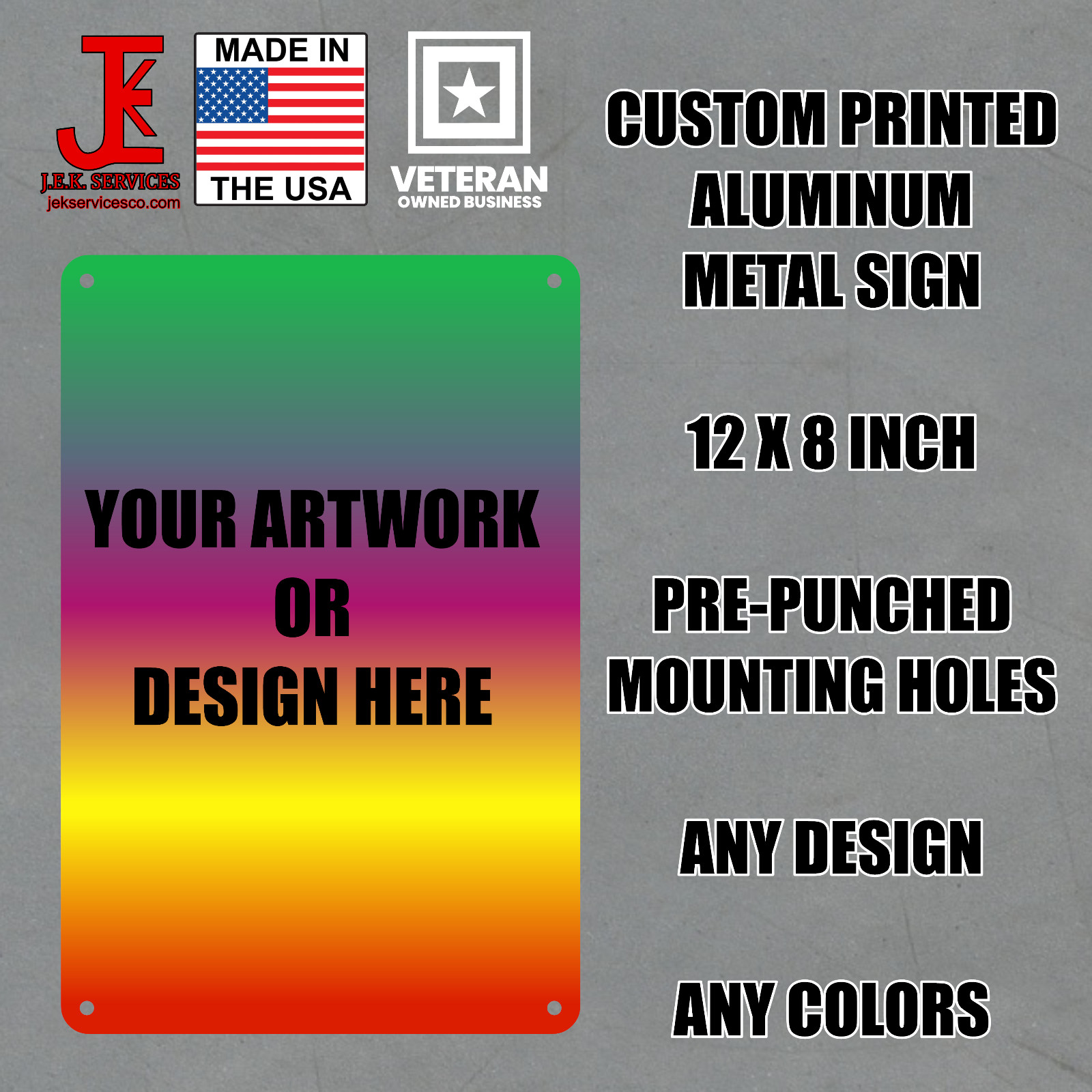 Custom Printed Metal Sign, Aluminum 8 x 12 Inch, Any Color, 4 Mounting Holes