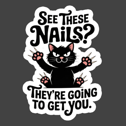 Cat Sticker Vinyl Decal See These Nails Funny Angry Kitty Warning