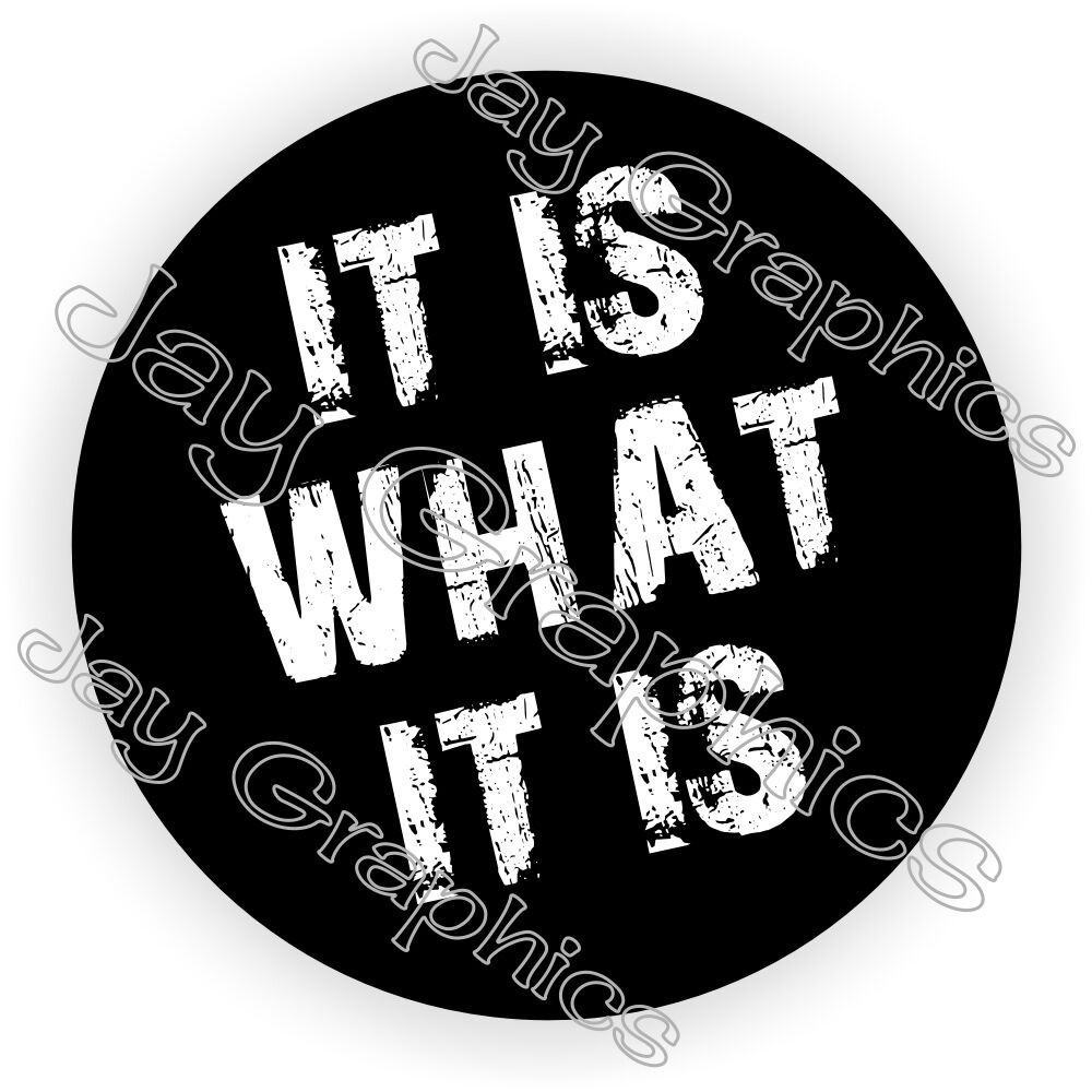 It Is What It Is Sticker Decal