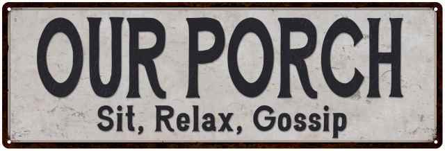 Our Porch Sit Relax Gossip Reproduction Black White Metal Sign 106180023038