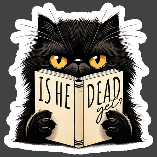 Cat Sticker Vinyl Decal Is He Dead Yet Funny Reading Dark Humor
