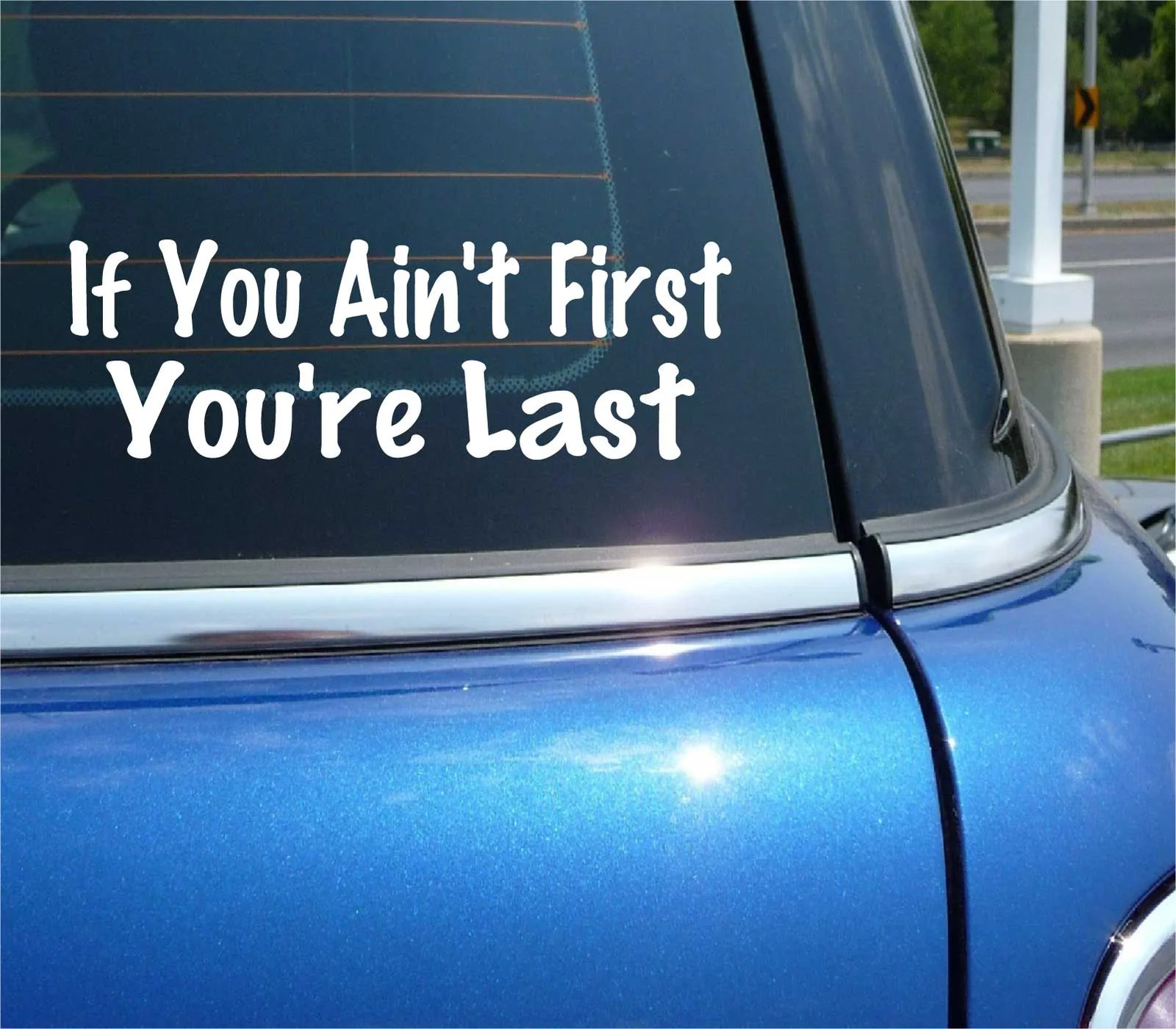 IF YOU AIN’T FIRST YOU’RE LAST DECAL STICKER FUNNY JDM RACING RACE CAR TRUCK
