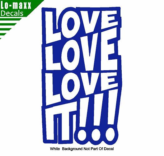 Love love love It Original Graphic Art Design High Quality Die Cut Vinyl Decal