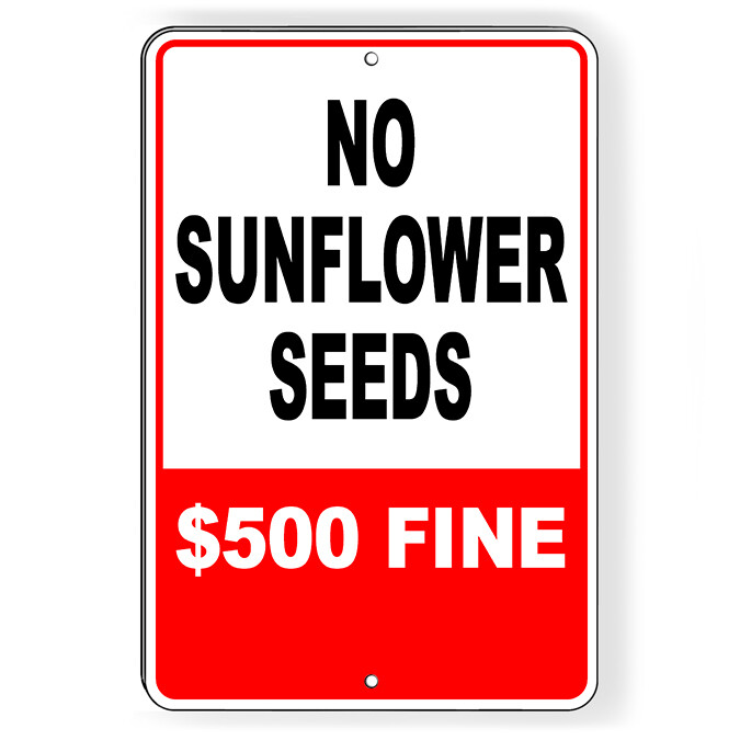 No Sunflower Seeds $500 Fine Metal Sign 5 SIZES attention SI201