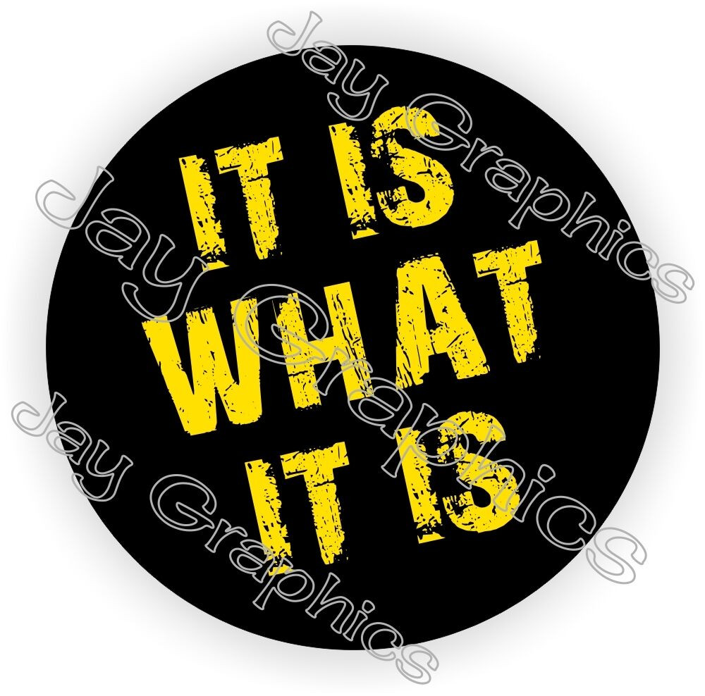 It Is What It Is Sticker Decal