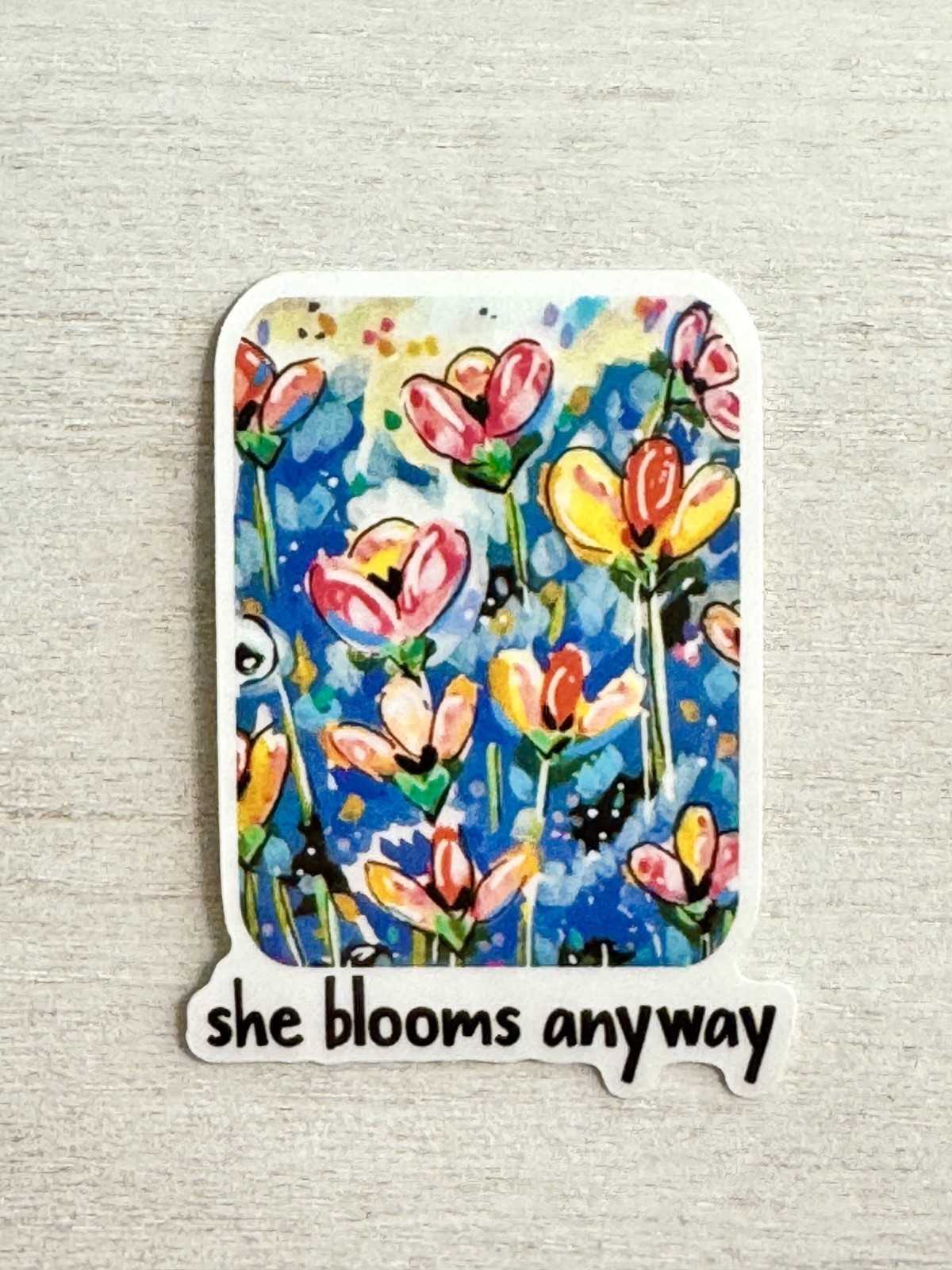Flower Sticker, she blooms anyway, ACEO Bright Flower Cute, Decal, Waterproof