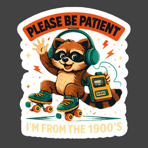 Raccoon Sticker Vinyl Decal Please Be Patient I’m From The 1900s Funny