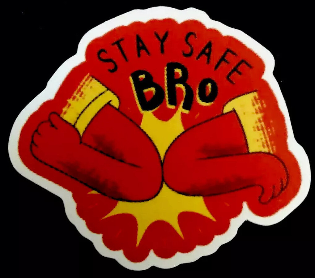 VIRUS STICKER 2020 “STAY SAFE BRO “ 2 1/2 X 2 1/4“ GREAT FRIENDSHIP STICKER!