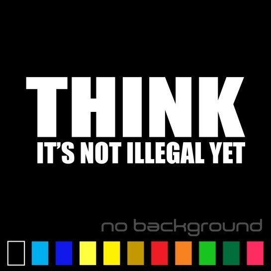 Think Is Not Illegal Yet Sticker Vinyl Decal – Funny Car Window Truck Bumper