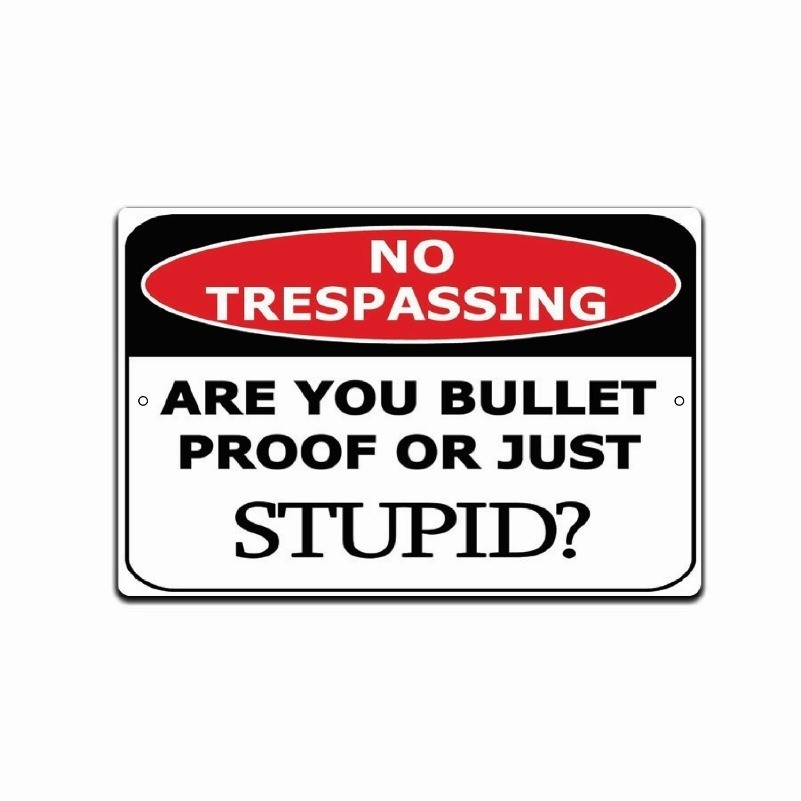 No Trespassing Sign Are You Bulletproof or Stupid Metal Aluminum 8×12 Decor
