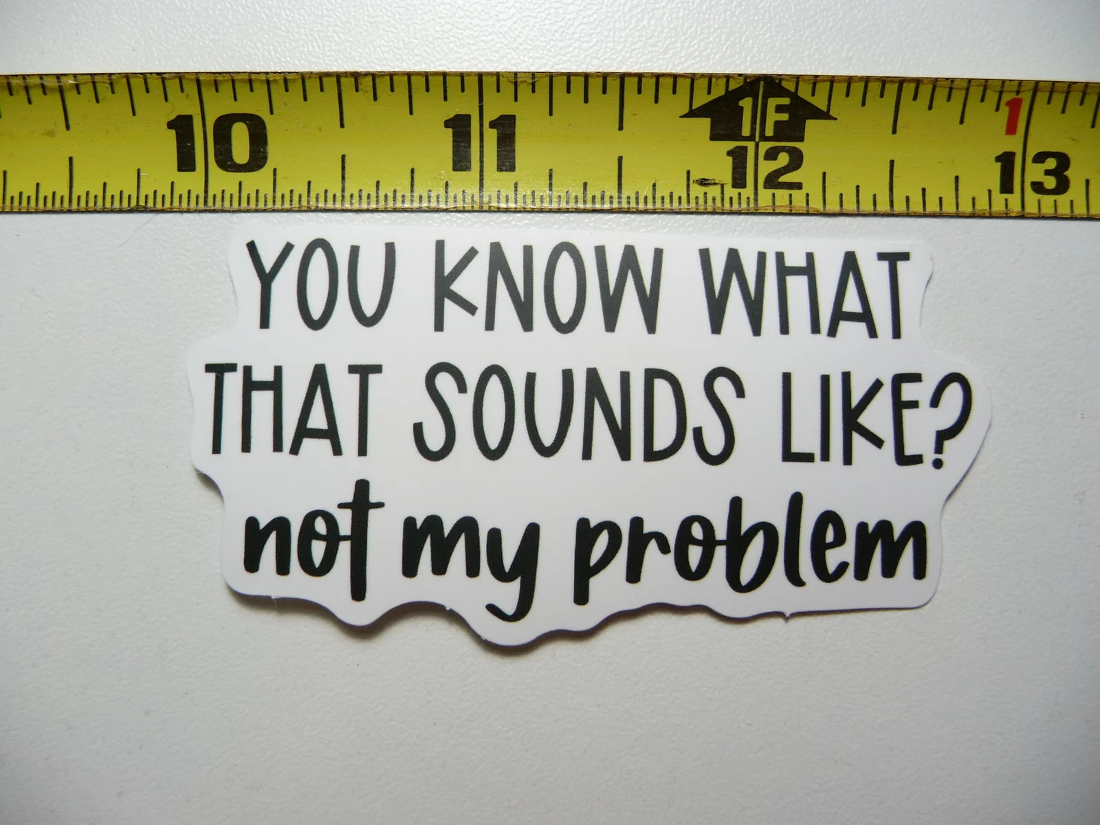 THAT SOUNDS LIKE NOT MY PROBLEM SMALL STICKER DECAL FUNNY SARCASM SARCASTIC